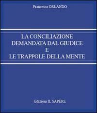 La conciliazione demandata dal giudice e le trappole della mente
