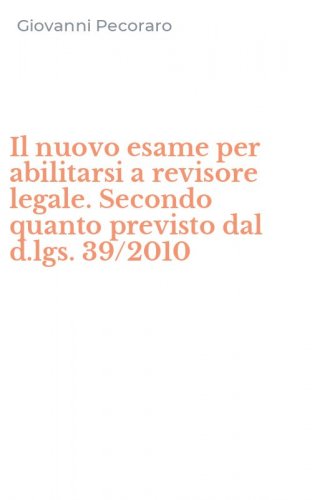 Il nuovo esame per abilitarsi a revisore legale. Secondo quanto previsto dal d.lgs. 39/2010