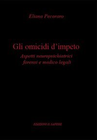 Gli omicidi d'impeto. Aspetti neuropsichiatrici forensi e medico legali