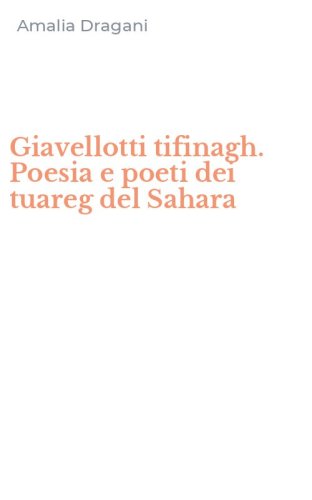Giavellotti tifinagh. Poesia e poeti dei tuareg del Sahara