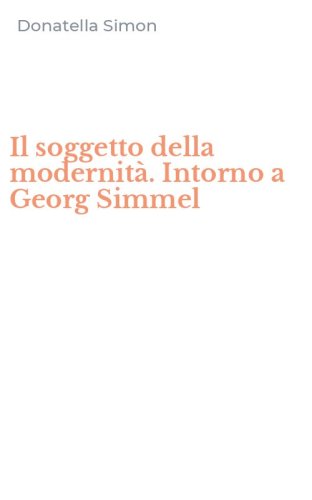 Il soggetto della modernit&agrave;. Intorno a Georg Simmel