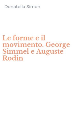 Le forme e il movimento. George Simmel e Auguste Rodin