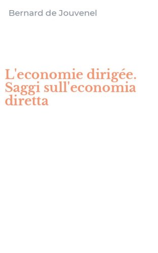 L'economie dirig&eacute;e. Saggi sull'economia diretta