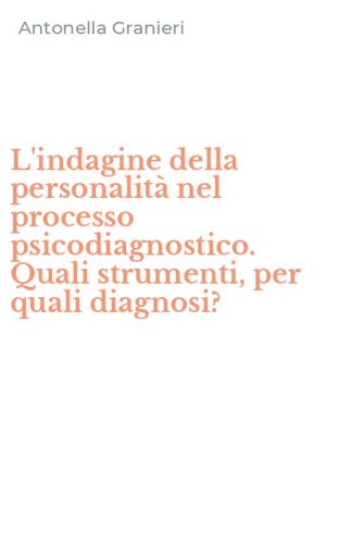 L'indagine della personalit&agrave; nel processo psicodiagnostico. Quali strumenti, per quali diagnosi?