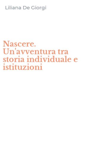 Nascere. Un'avventura tra storia individuale e istituzioni