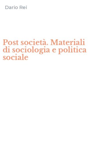 Post societ&agrave;. Materiali di sociologia e politica sociale
