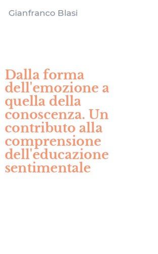 Dalla forma dell'emozione a quella della conoscenza. Un contributo alla comprensione dell'educazione sentimentale