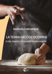 La terra dei cozzic&ograve;mini. O del magico realismo di mia madre