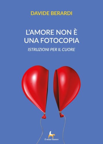 L'amore non &egrave; una fotocopia. Istruzioni per il cuore