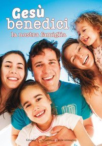Ges&ugrave; benedici la nostra famiglia