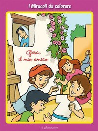 Ges&ugrave;, il mio amico. I miracoli da colorare