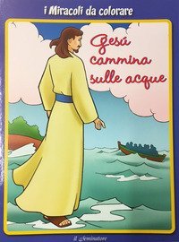 I miracoli da colorare. Ges&ugrave; cammina sulle acque