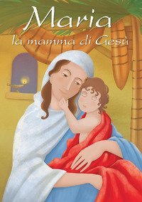 Maria, la mamma di Ges&ugrave;