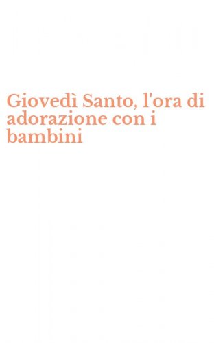 Gioved&igrave; Santo, l'ora di adorazione con i bambini