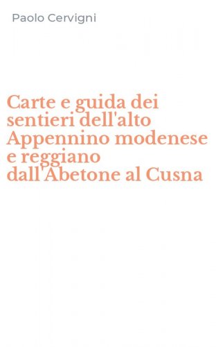 Carte e guida dei sentieri dell'alto Appennino modenese e reggiano dall'Abetone al Cusna