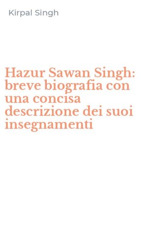 Hazur Sawan Singh: breve biografia con una concisa descrizione dei suoi insegnamenti