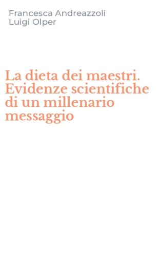 La dieta dei maestri. Evidenze scientifiche di un millenario messaggio