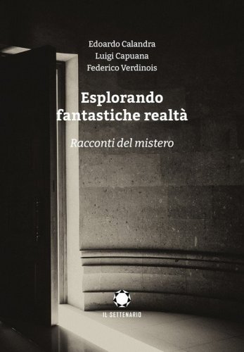Esplorando fantastiche realt&agrave;. Racconti del mistero