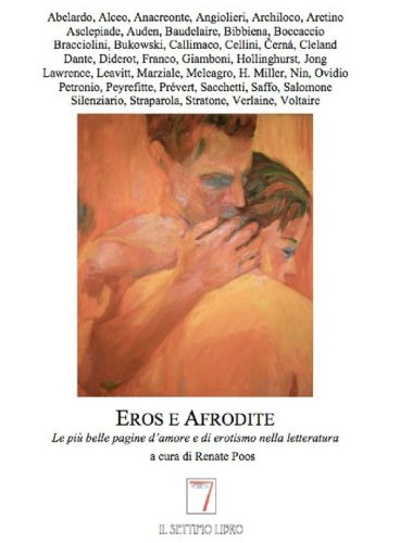 Eros e Afrodite. Le pi&ugrave; belle pagine d'amore e di erotismo nella letteratura