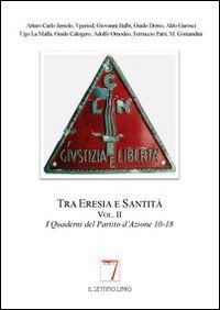 TRA ERESIA E SANTITA'. I QUADERNI DEL PARTITO D'AZIONE