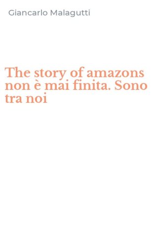 The story of amazons non &egrave; mai finita. Sono tra noi