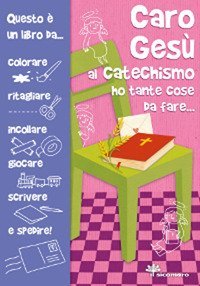 Caro Ges&ugrave; al catechismo ho tante cose da fare...