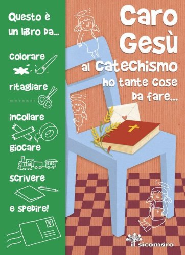 Caro Ges&ugrave; al catechismo ho tante cose da fare...