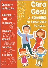 Caro Ges&ugrave; in famiglia ho tante cose da fare