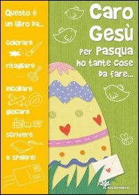 Caro Ges&ugrave; per Pasqua ho tante cose da fare...