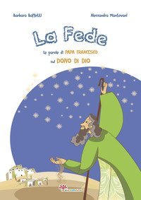 La fede. Le parole di papa Francesco sul dono di Dio
