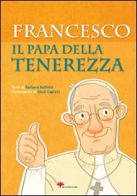 Francesco. Il papa della tenerezza - IL PAPA DELLA TENEREZZA