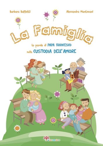 La famiglia. Le parole di papa Francesco sulla custodia dell'amore