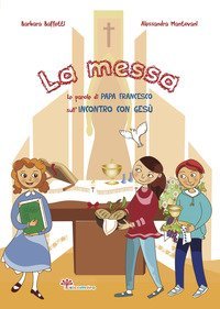 La messa. Le parole di Papa Francesco sull'incontro con Ges&ugrave;