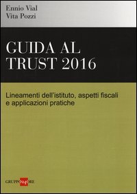 Gudia al trust 2016. Lineamenti dell'istituto, aspetti fiscali e applicazioni pratiche