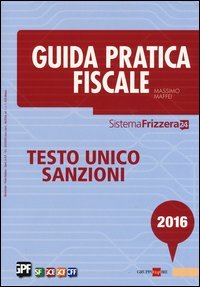 Guida pratica fiscale 2016. Testo unico sanzioni