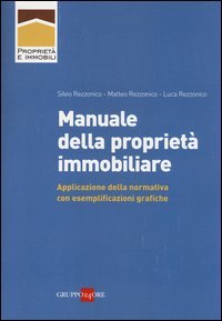 Manuale della propriet&agrave; immobiliare. Applicazione della normativa con esemplificazioni grafiche