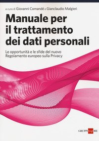 Manuale per il trattamento dei dati personali. Le opportunit&agrave; e le sfide del nuovo regolamento europeo sulla privacy
