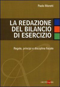 La redazione del bilancio di esercizio. Regole, principi e disciplina fiscale