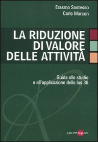 La riduzione di valore delle attivit&agrave;. Guida allo studio e all'applicazione dello Ias 36