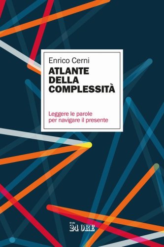 Atlante della complessit&agrave;. Leggere le parole per navigare il presente