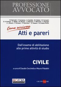 Come scrivere atti e pareri. Dall'esame di abilitazione alle prime attivit&agrave; di studio. Civile