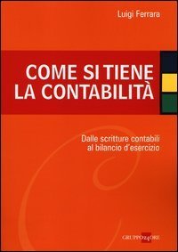 Come si tiene la contabilit&agrave;. Dalle scritture contabili al bilancio d'esercizio