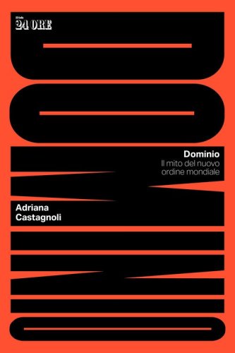 Dominio. Il mito del nuovo ordine mondiale