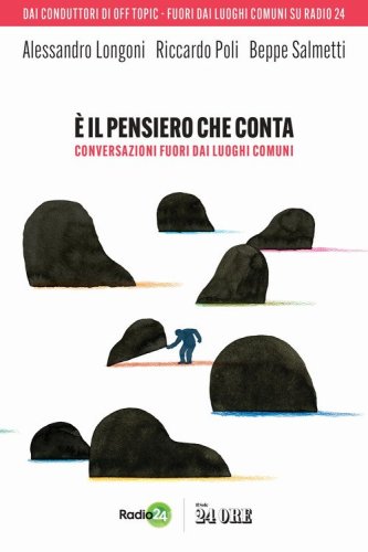 &Egrave; il pensiero che conta. Conversazioni fuori dai luoghi comuni
