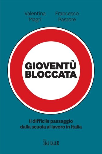 Giovent&ugrave; bloccata. Il difficile passaggio dalla scuola al lavoro in Italia