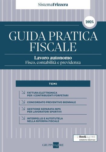 Guida pratica fiscale. Lavoro autonomo: fisco, contabilit&agrave; e previdenza 2024