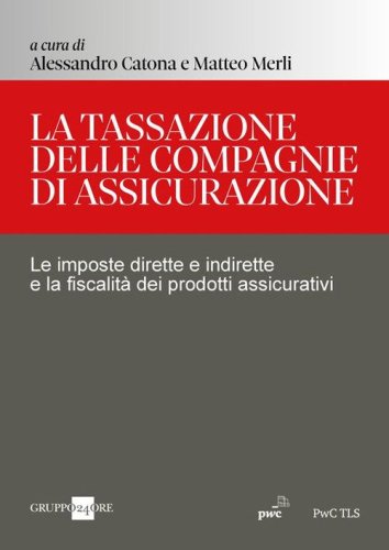La tassazione delle compagnie di assicurazione. Le imposte dirette e indirette e la fiscalit&agrave; dei prodotti assicurativi