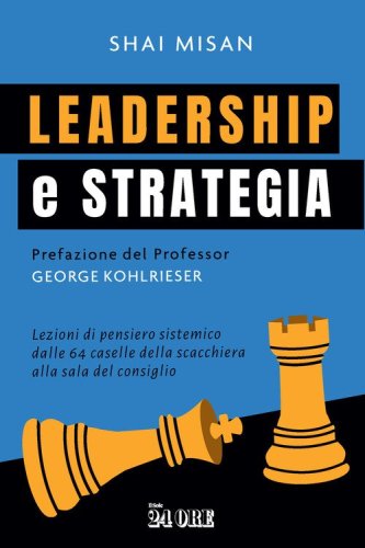 Leadership e strategia. Lezioni di pensiero sistemico dalle 64 caselle della scacchiera alla sala del consiglio