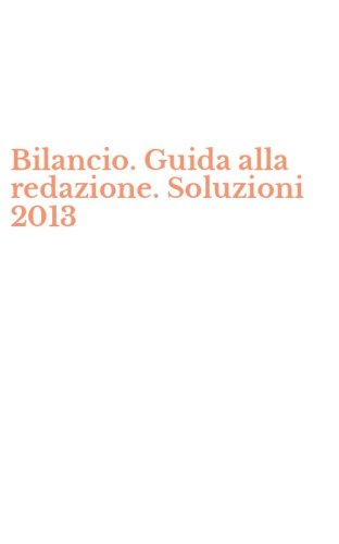 Bilancio. Guida alla redazione. Soluzioni 2013