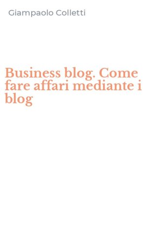Business blog. Come fare affari mediante i blog